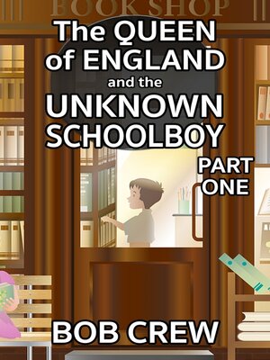 cover image of The Queen of England and the Unknown Schoolboy, Part 1